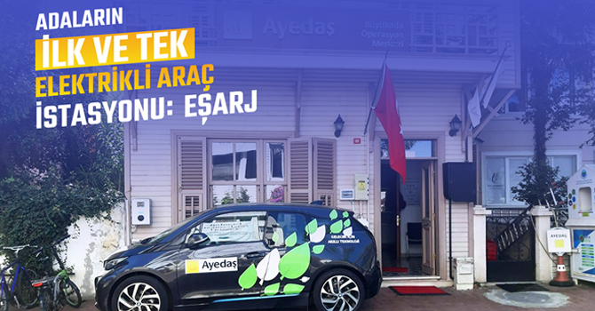 Adalar’ın ilk elektrikli araç şarj istasyonu Eşarj