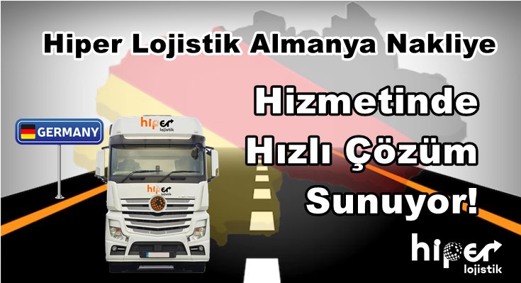 Hiper Lojistik Almanya Nakliye Hizmetinde Hızlı Çözüm Sunuyor!